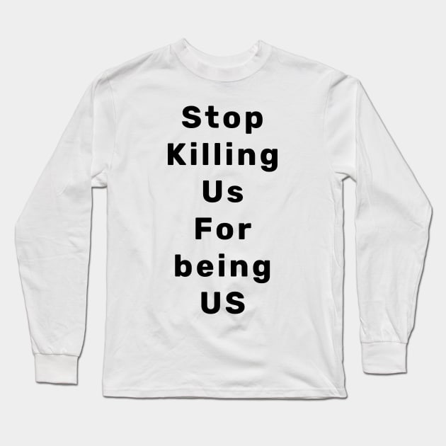 Stop Killing Us For being US Long Sleeve T-Shirt by Hephaestus